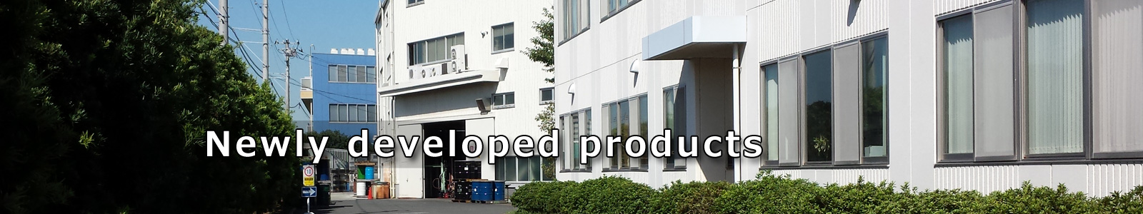 Newly developed products